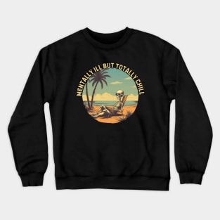 mentally ill but totally chill, skeleton on the beach, gift present ideas Crewneck Sweatshirt